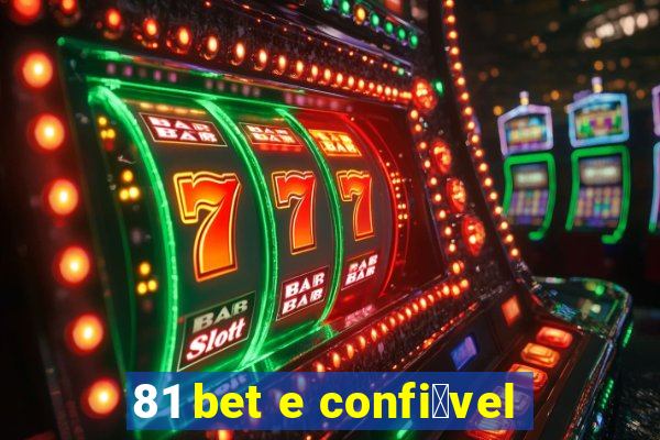 81 bet e confi谩vel