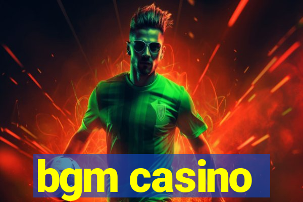 bgm casino