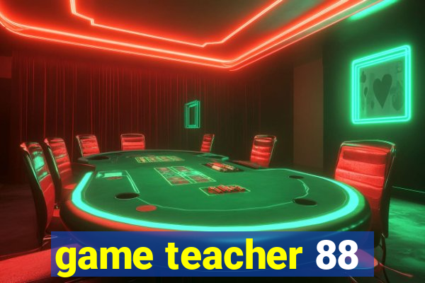 game teacher 88