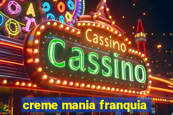 creme mania franquia