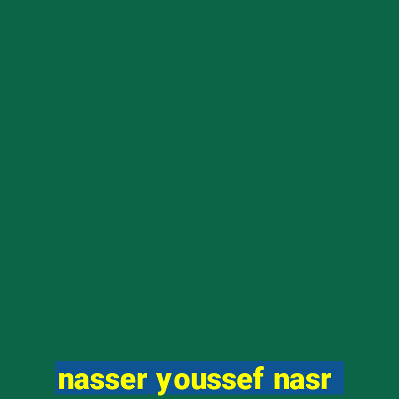 nasser youssef nasr