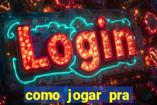 como jogar pra ganhar dinheiro