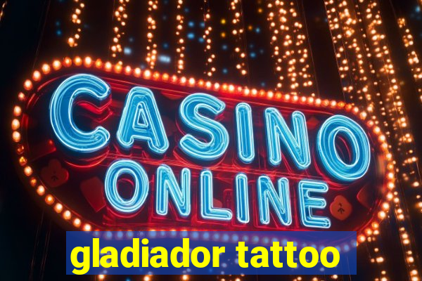 gladiador tattoo