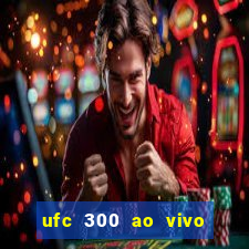 ufc 300 ao vivo online grátis