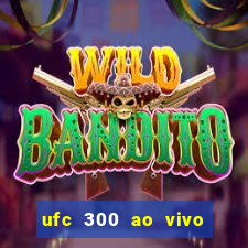 ufc 300 ao vivo online grátis