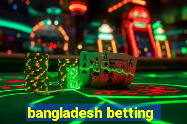 bangladesh betting