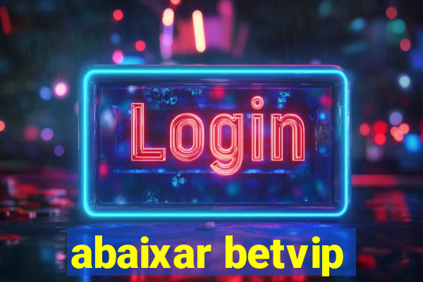 abaixar betvip