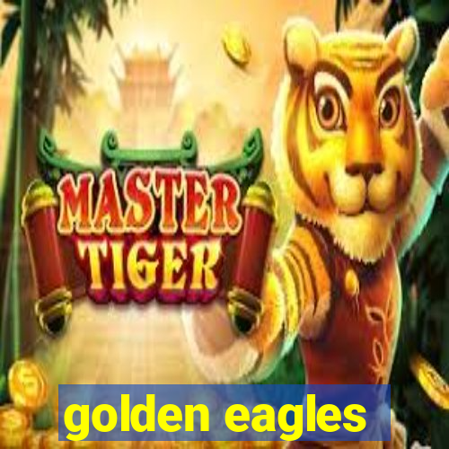 golden eagles