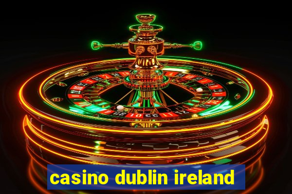 casino dublin ireland