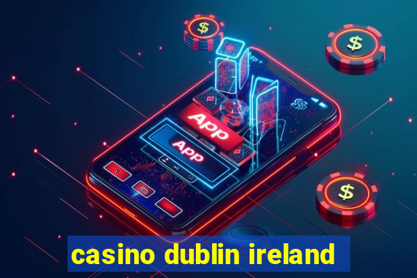 casino dublin ireland