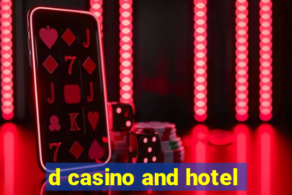 d casino and hotel