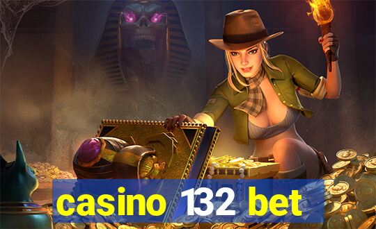 casino 132 bet