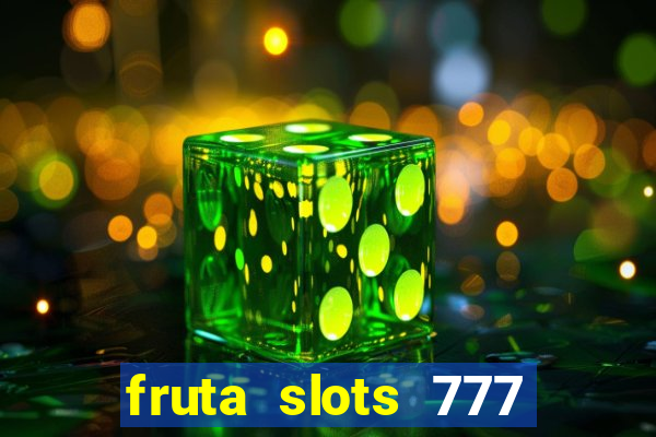 fruta slots 777 paga mesmo