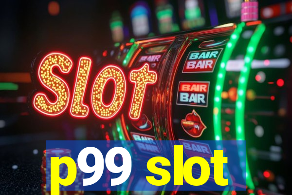 p99 slot