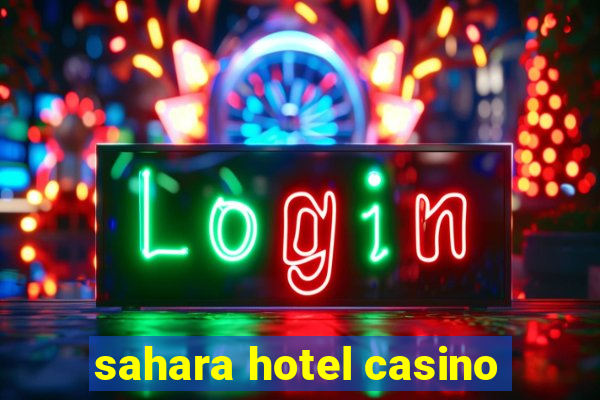 sahara hotel casino