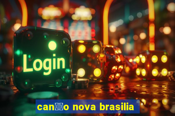 can莽茫o nova brasilia