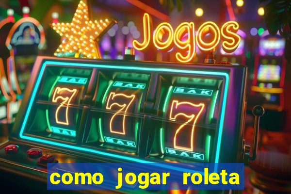 como jogar roleta de cassino