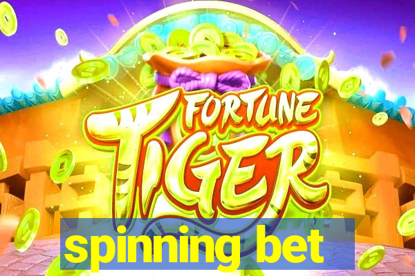 spinning bet