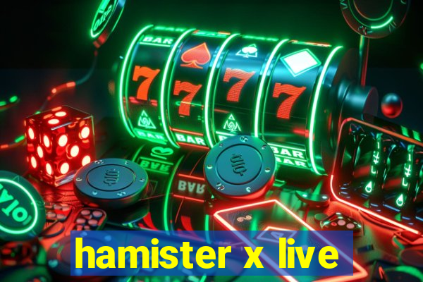 hamister x live