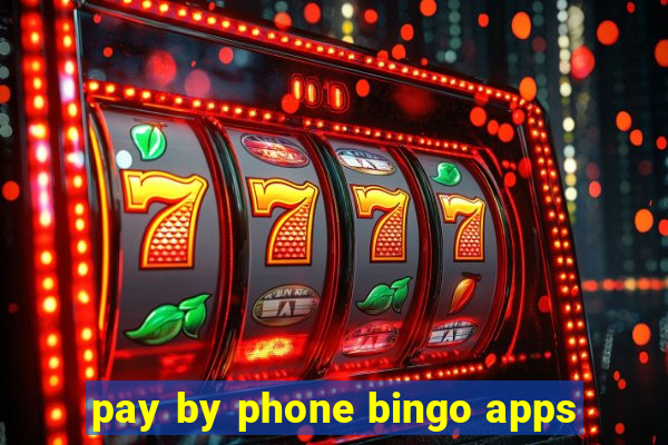 pay by phone bingo apps