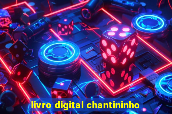 livro digital chantininho