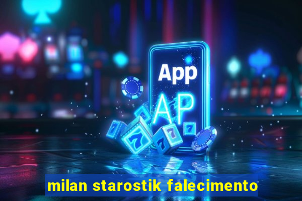 milan starostik falecimento