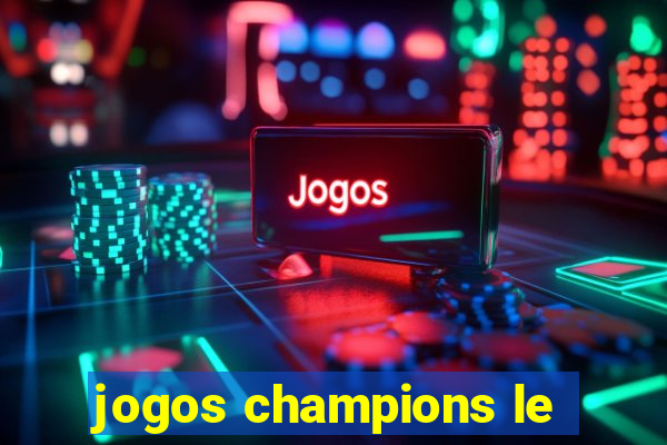 jogos champions le