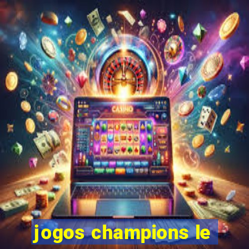 jogos champions le