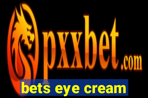 bets eye cream