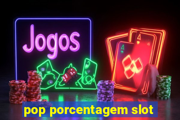 pop porcentagem slot