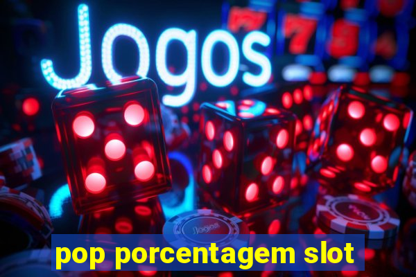 pop porcentagem slot