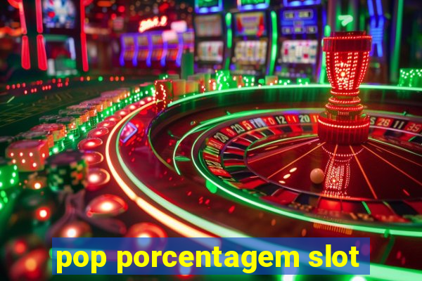 pop porcentagem slot