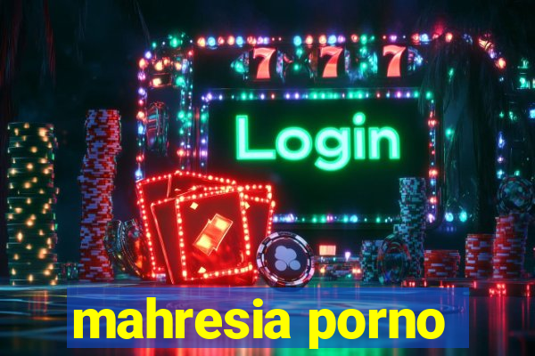 mahresia porno