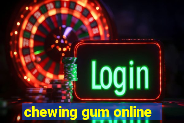 chewing gum online