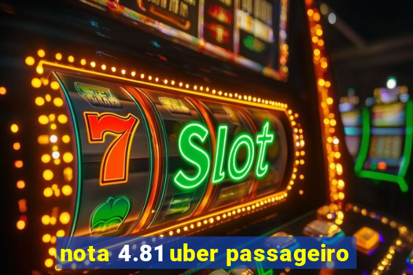 nota 4.81 uber passageiro