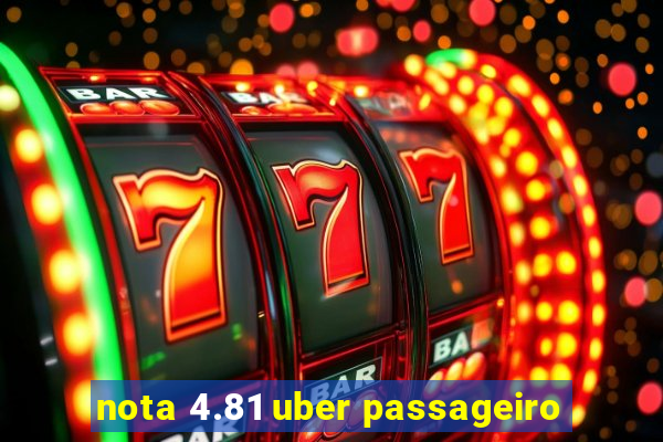 nota 4.81 uber passageiro