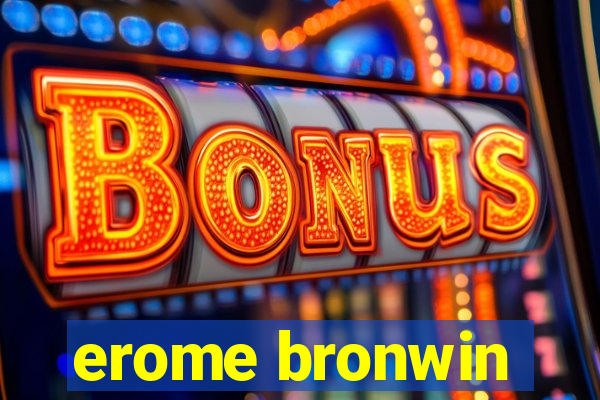 erome bronwin