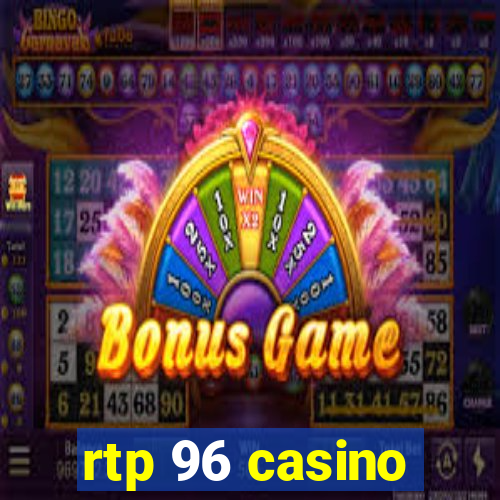 rtp 96 casino