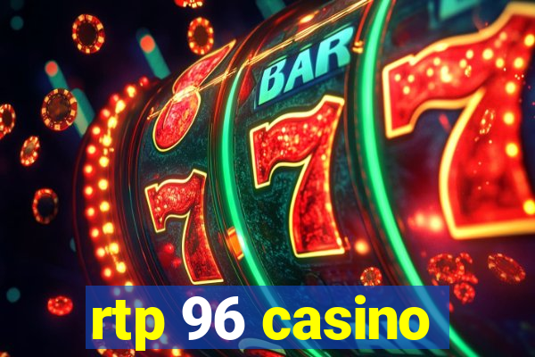 rtp 96 casino