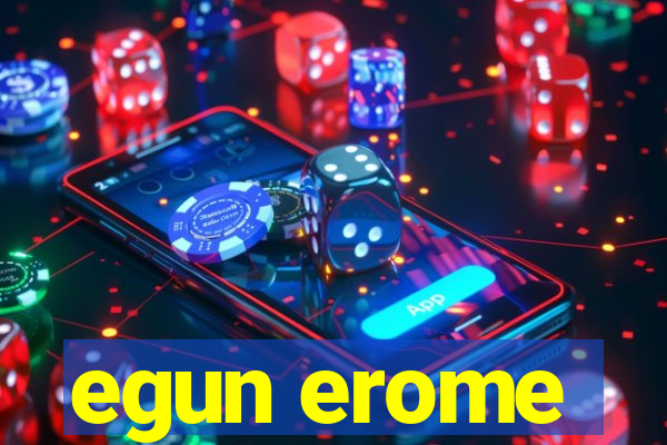 egun erome