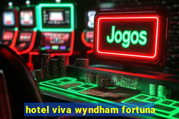 hotel viva wyndham fortuna