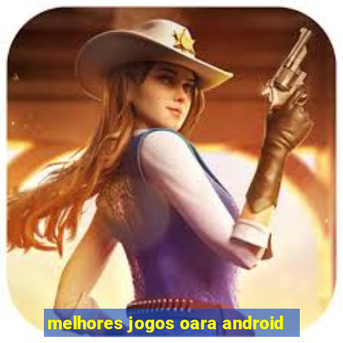 melhores jogos oara android