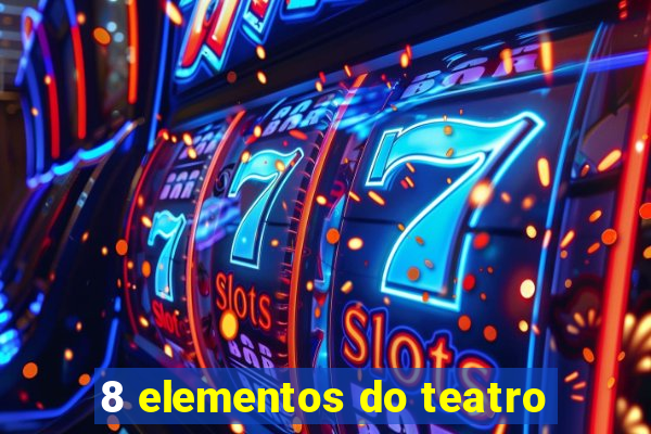 8 elementos do teatro