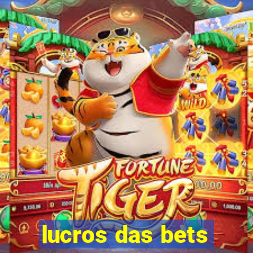 lucros das bets