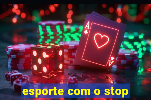 esporte com o stop