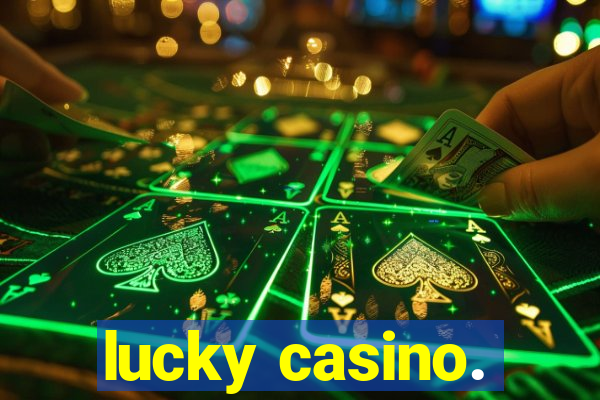 lucky casino.