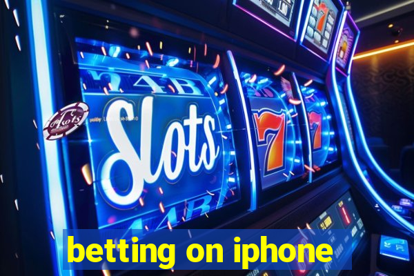 betting on iphone