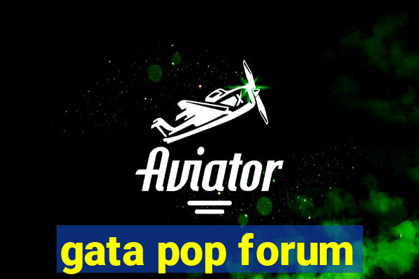 gata pop forum