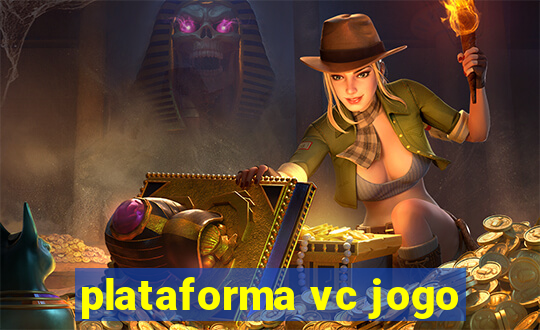 plataforma vc jogo