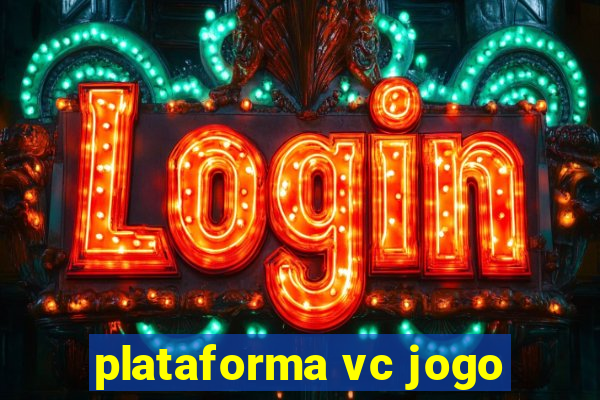 plataforma vc jogo